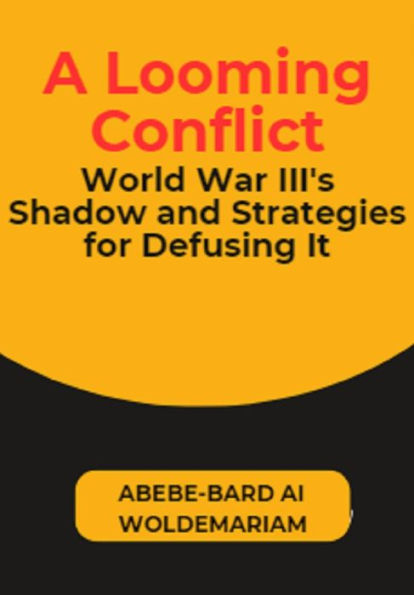 A Looming Conflict: World War III's Shadow and Strategies for Defusing It (1A, #1)