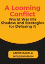 A Looming Conflict: World War III's Shadow and Strategies for Defusing It (1A, #1)