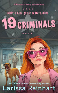 Title: 19 Criminals, A Romantic Comedy Mystery Novel (Maizie Albright Star Detective series, #8), Author: Larissa Reinhart