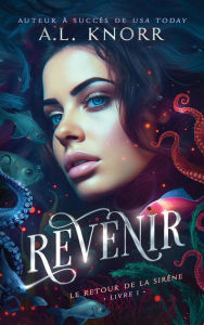 Title: Revenir (Le Retour de la siréne, #1), Author: A.L. Knorr