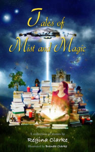 Title: Tales of Mist and Magic, Author: Regina Clarke