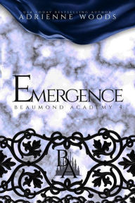 Title: Emergence (Beaumond Academy, #4), Author: Adrienne Woods