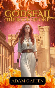 Title: The Book of One (Godsfall, #1), Author: Adam Gaffen