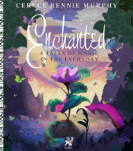 Title: Enchanted: 5 Tales of Magic In the Everyday, Author: Cerece Rennie Murphy