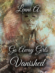Title: Go Away Girls: Vanished, Author: Lenni A.