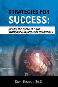 Title: Strategies for Success: Scaling Your Impact As a Solo Instructional Technologist and Designer, Author: Stan Skrabut