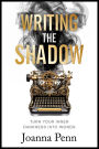 Writing the Shadow: Turn Your Inner Darkness Into Words (Books For Writers, #15)