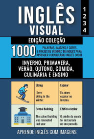 Title: Inglês Visual - Edição Coleção - 1.000 Palavras, Imagens a Cores e Frases de Exemplo Bilingues para Aprender Vocabulário em Inglês sobre Inverno, Primavera, Verão, Outono, Comida, Culinária e Ensino, Author: Mike Lang
