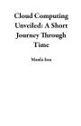 Cloud Computing Unveiled: A Short Journey Through Time