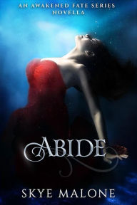 Title: Abide: An Awakened Fate Novella, Author: Skye Malone