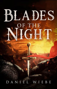 Title: Blades of the Night (The Severance Trilogy, #1), Author: Daniel Wiebe