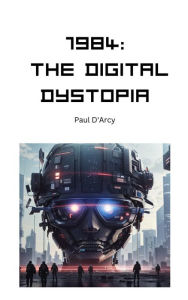 Title: 1984: The Digital Dystopia, Author: Paul D'Arcy