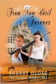 Title: From Now Until Forever (The Gasquet Princes, #1), Author: Sherry Gloag