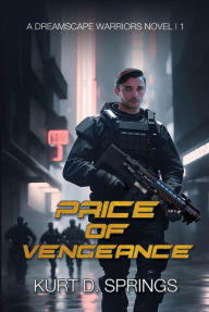 Title: Price of Vengeance (A Dreamscape Warriors Novel, #1), Author: Kurt D. Springs