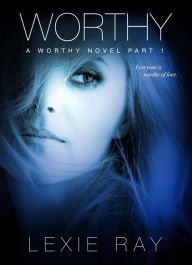 Title: Worthy: Part One, Author: Lexie Ray