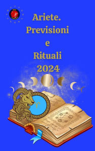 Title: Ariete. Previsioni e Rituali 2024, Author: Alina A Rubi