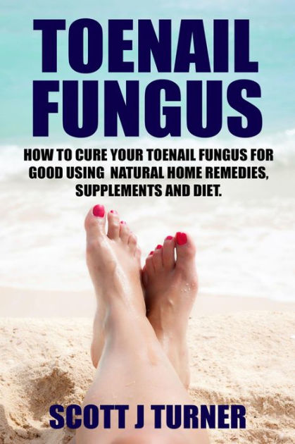 toenail-fungus-how-to-cure-your-toenail-fungus-for-good-using-natural