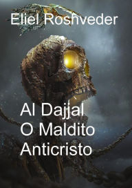 Title: Al Dajjal O Maldito Anticristo (Instrução para o Apocalipse, #18), Author: Eliel Roshveder
