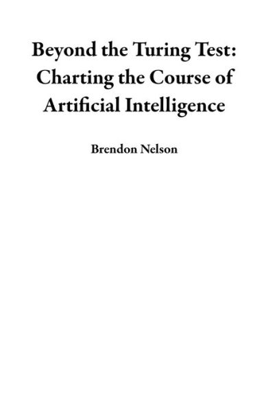 Beyond the Turing Test: Charting the Course of Artificial Intelligence
