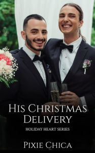 Title: His Christmas Delivery (Holiday Hearts, #3), Author: Pixie Chica