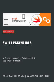 Title: Swift Essentials: A Comprehensive Guide to iOS App Development Category, Author: Kameron Hussain