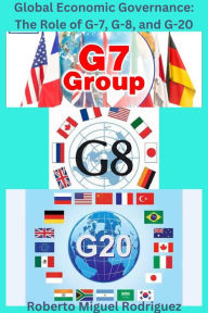 Title: Global Governance: The Role of G-7, G-8, and G-20, Author: Roberto Miguel Rodriguez