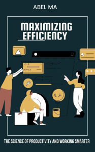 Title: Maximizing Efficiency, Author: Abel Ma