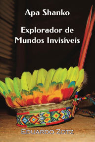 Title: Explorador de Mundos Invisíveis (ApaShanko, #1), Author: Eduardo Zotz