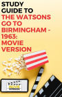 Study Guide to The Watsons Go to Birmingham - 1963: Movie Version