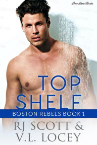 Title: Top Shelf (Boston Rebels, #1), Author: RJ Scott