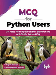 Title: MCQ for Python Users: Get ready for computer science examinations with 5000+ Python MCQ, Author: Dr. Brijesh Bakariya