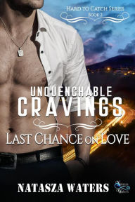 Title: Unquenchable Cravings: Last Chance on Love (Hard to Catch Series, #2), Author: Natasza Waters