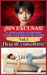 Title: ¡Deja de consentirte! (¡Sin Excusas! 30 Desafíos Extremos para una Mente de Acero, #1), Author: Kasumi Shikishima
