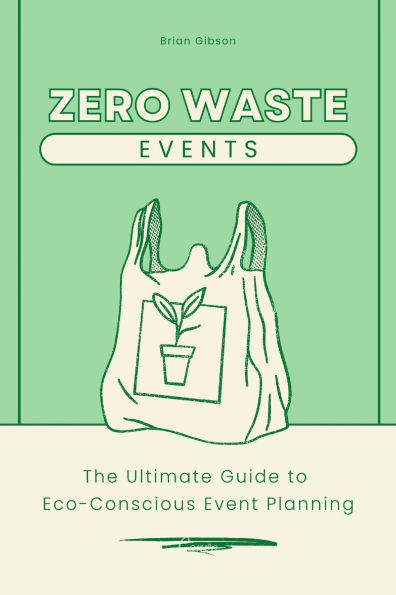 Zero-Waste Events The Ultimate Guide to Eco-Conscious Event Planning