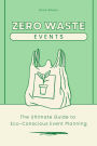 Zero-Waste Events The Ultimate Guide to Eco-Conscious Event Planning