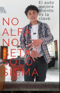 Title: No Alfa No Beta Solo Sigma, Author: Andrés S. Perea