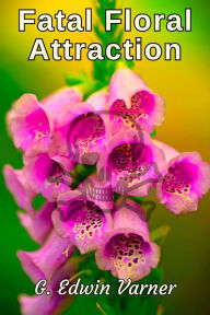 Title: Fatal Floral Attraction, Author: G. Edwin Varner