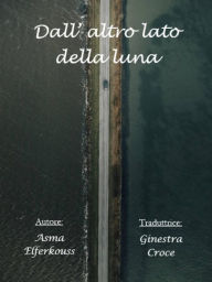 Title: Dall' altro lato della luna, Author: Asma ELFERKOUSS