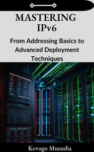 Title: Mastering IPv6, Author: Kevogo Musudia