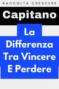 Title: La Differenza Tra Vincere E Perdere (Raccolta Crescere, #15), Author: Capitano Edizioni
