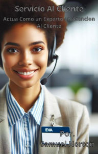 Title: Sevicio Al Cliente - Actua Como un Experto en Servicio Al Cliente (MARKETING, NEGOCIOS, SEO, VENTAS, ARTICULOS DIGITALES, PAGINAS WEB, CLIENTES., #1), Author: SAMUEL NORTON