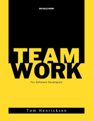 Title: Teamwork For Software Developers, Author: Tom Henricksen