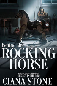 Title: Behind the Rocking Horse, Author: Ciana Stone