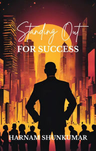 Title: Standing Out For Success, Author: Harnam Shunkumar