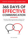 365 Days with Effective Communication: 365 Life-Changing Thoughts on Communication Skills, Social Intelligence, Charisma, Success, and Happiness (Positive Psychology Coaching Series)