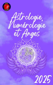 Title: Astrologie, Numérologie et Anges 2025, Author: Alina Rubi