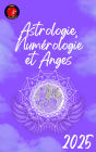 Astrologie, Numérologie et Anges 2025