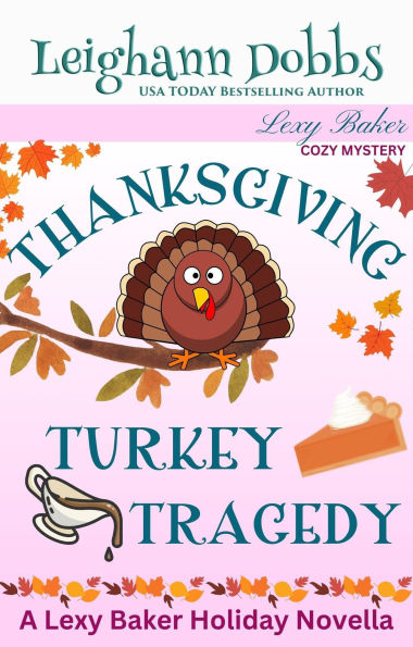 Thanksgiving Turkey Tragedy (Lexy Baker Cozy Mystery Series)