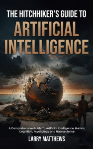 Title: The Hitchhikers Guide To Artificial Intelligence, Author: Larry Matthews