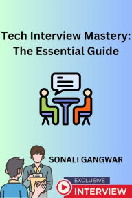 Title: Tech Interview Mastery: The Essential Guide, Author: Sonali Gangwar